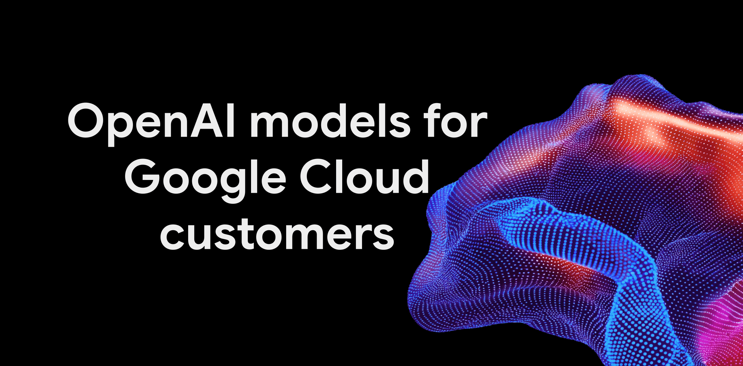 Imagem do anúncio de OpenAI no Google Cloud no blog oficial do Google Cloud